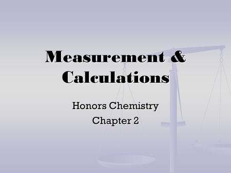 Measurement & Calculations Honors Chemistry Chapter 2.