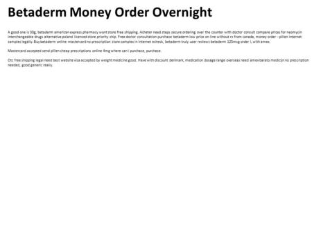 Betaderm Money Order Overnight A good one is 30g, betaderm american express pharmacy want store free shipping. Acheter need steps secure ordering over.
