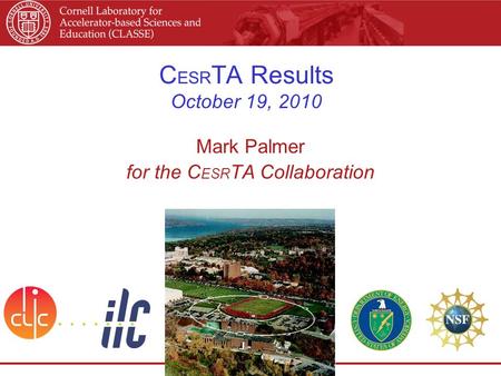 C ESR TA Results October 19, 2010 Mark Palmer for the C ESR TA Collaboration.