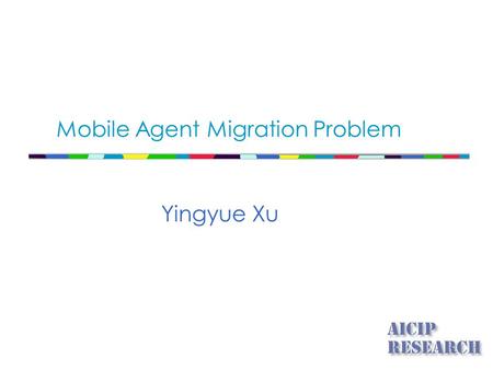 Mobile Agent Migration Problem Yingyue Xu. Energy efficiency requirement of sensor networks Mobile agent computing paradigm Data fusion, distributed processing.
