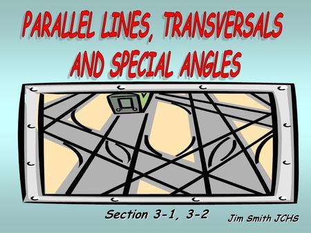 Jim Smith JCHS Section 3-1, 3-2. A Line That Intersects 2 Or More Lines At Different Points Is Called A Transversal transversal.