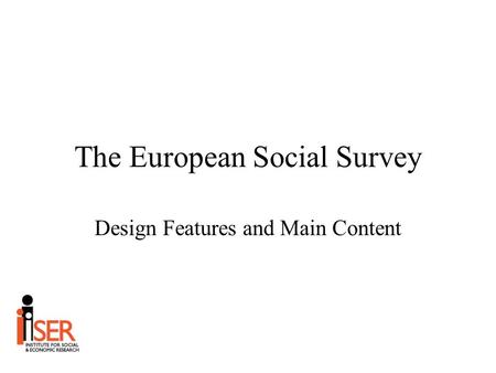 The European Social Survey Design Features and Main Content.