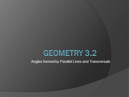 Angles formed by Parallel Lines and Transversals.