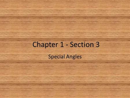 Chapter 1 - Section 3 Special Angles. Supplementary Angles Two or more angles whose sum of their measures is 180 degrees. These angles are also known.