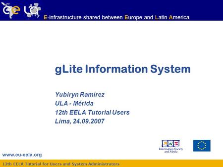 Www.eu-eela.org E-infrastructure shared between Europe and Latin America 12th EELA Tutorial for Users and System Administrators gLite Information System.