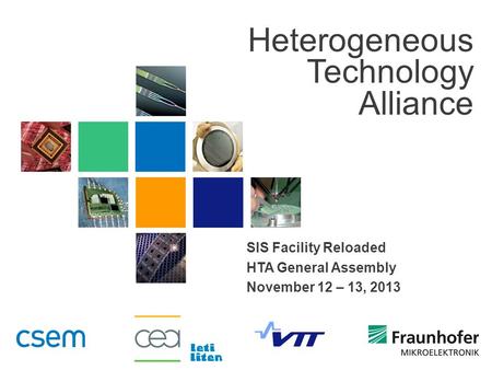 Heterogeneous Technology Alliance SIS Facility Reloaded HTA General Assembly November 12 – 13, 2013.