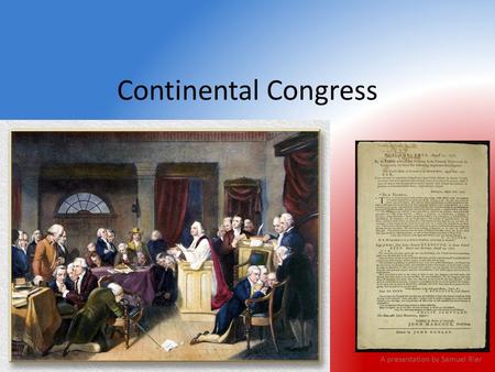 Continental Congress A presentation by Samuel Rier.