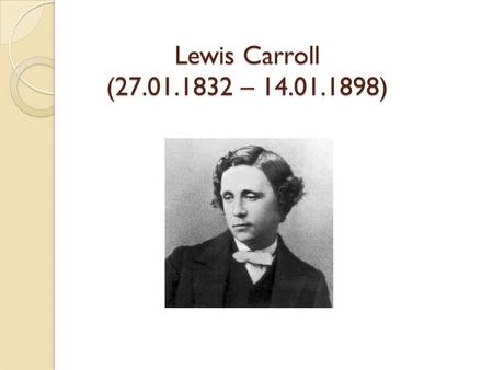 Lewis Carroll (27.01.1832 – 14.01.1898).