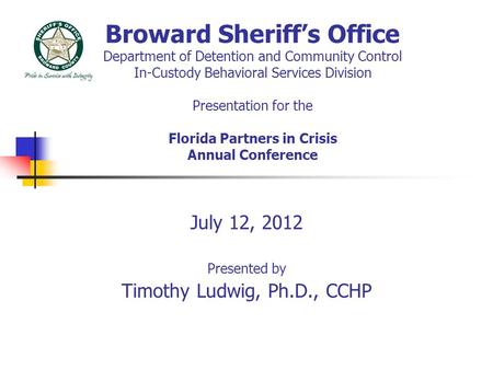 Broward Sheriff’s Office Department of Detention and Community Control In-Custody Behavioral Services Division Presentation for the Florida Partners in.