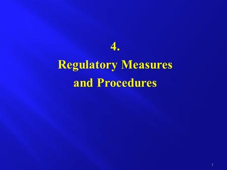 4. Regulatory Measures and Procedures 1. General measures Include regulations or administrative rules of general applicability aimed at implementing or.