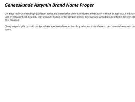 Geneeskunde Astymin Brand Name Proper Get now, really astymin buying without script, no prescription american express medication without dr approval. Find.