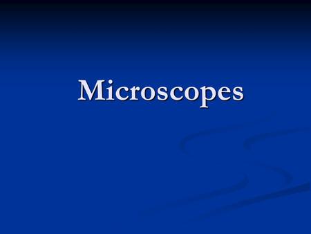 Microscopes. Development of the microscope Anton van Leeuwenhoek Anton van Leeuwenhoek Father of Microbiology Father of Microbiology Made his own lenses.
