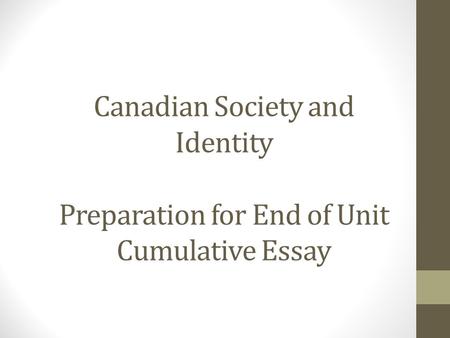 Canadian Society and Identity Preparation for End of Unit Cumulative Essay.