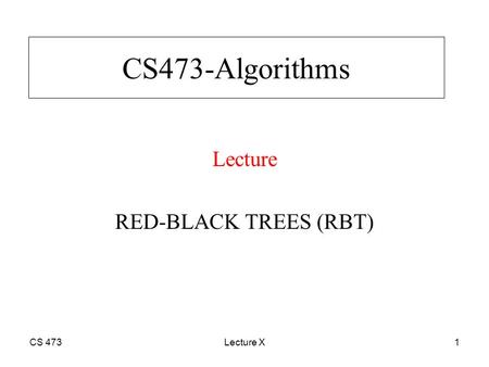 CS 473Lecture X1 CS473-Algorithms Lecture RED-BLACK TREES (RBT)