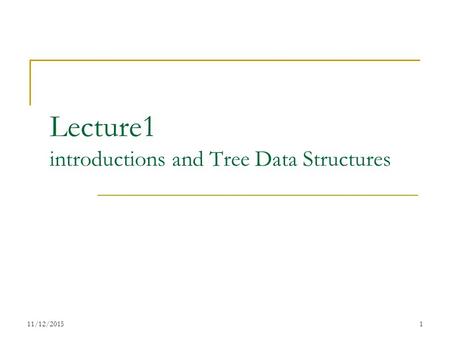 Lecture1 introductions and Tree Data Structures 11/12/20151.