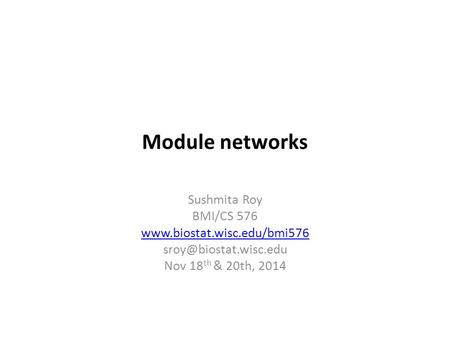 Module networks Sushmita Roy BMI/CS 576  Nov 18 th & 20th, 2014.