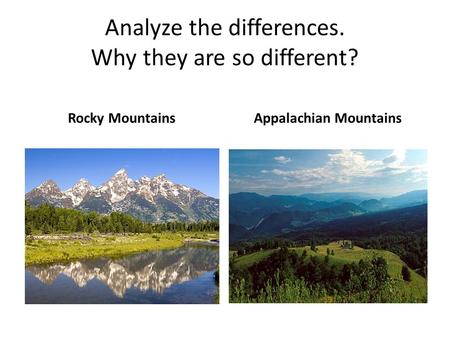Analyze the differences. Why they are so different? Rocky MountainsAppalachian Mountains.