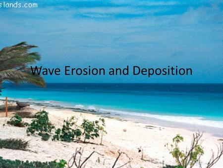 Wave Erosion and Deposition