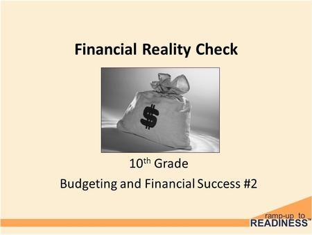 Financial Reality Check 10 th Grade Budgeting and Financial Success #2.