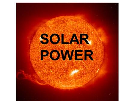SOLA R POWE R. Solar Power is generated from the PV (Photovoltaic) solar panels and delivered to the control centre. The control centre is made up of.