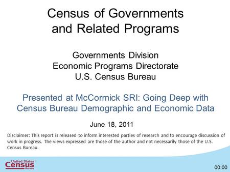 Census of Governments and Related Programs Governments Division Economic Programs Directorate U.S. Census Bureau Presented at McCormick SRI: Going Deep.