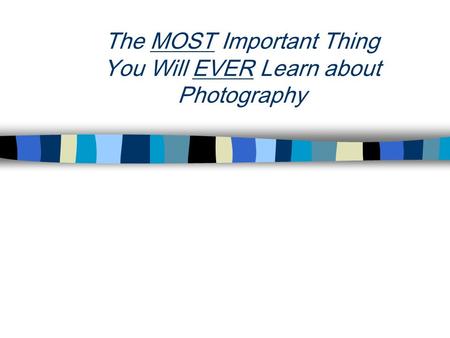 The MOST Important Thing You Will EVER Learn about Photography.