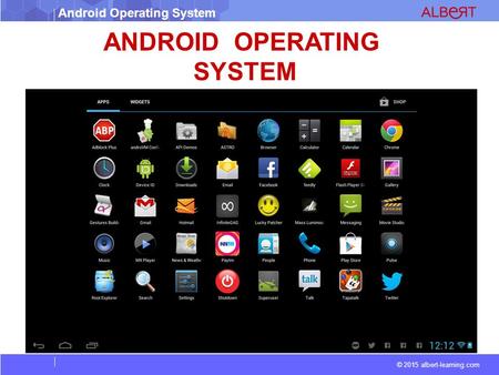 © 2015 albert-learning.com Android Operating System ANDROID OPERATING SYSTEM.