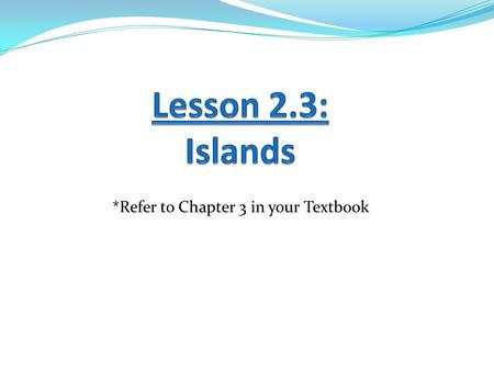 *Refer to Chapter 3 in your Textbook. Learning Goals: 1. I can explain how a hotspot forms an island chain. 2. I can label the structure of a barrier.