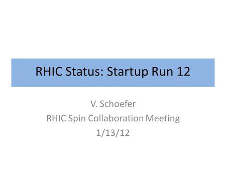 RHIC Status: Startup Run 12 V. Schoefer RHIC Spin Collaboration Meeting 1/13/12.