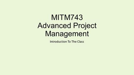 MITM743 Advanced Project Management Introduction To The Class.