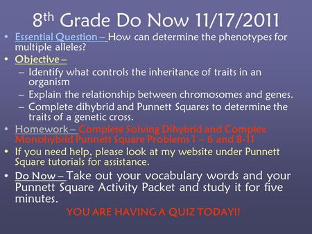 8 th Grade Do Now 11/17/2011 Essential Question – How can determine the phenotypes for multiple alleles? Objective – –Identify what controls the inheritance.
