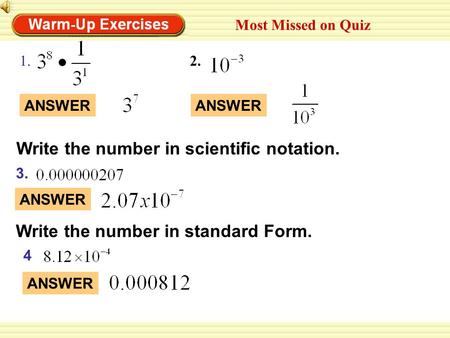 1. 3. ANSWER 2. ANSWER Most Missed on Quiz Write the number in scientific notation. Write the number in standard Form. 4 ANSWER.
