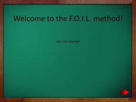Welcome to the F.O.I.L. method! Let’s Get Started! Next.