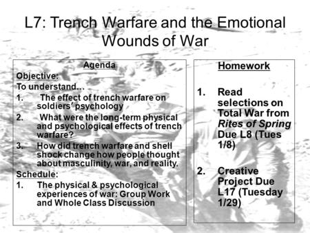 L7: Trench Warfare and the Emotional Wounds of War Agenda Objective: To understand… 1. The effect of trench warfare on soldiers’ psychology 2. What were.