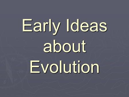 Early Ideas about Evolution