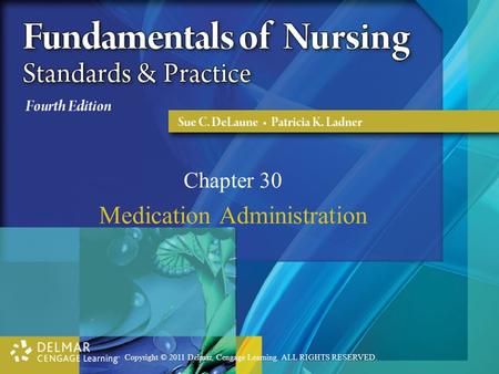 Copyright © 2011 Delmar, Cengage Learning. ALL RIGHTS RESERVED. Chapter 30 Medication Administration.