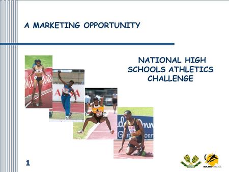 1 NATIONAL HIGH SCHOOLS ATHLETICS CHALLENGE A MARKETING OPPORTUNITY.