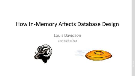 Drsql.org How In-Memory Affects Database Design Louis Davidson Certified Nerd.