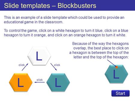 Slide templates – Blockbusters This is an example of a slide template which could be used to provide an educational game in the classroom. To control the.