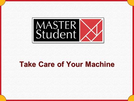 Take Care of Your Machine. Copyright © Houghton Mifflin Company. All rights reserved.Take care of your machine - 2 Take Care of Your Machine Rest it Move.