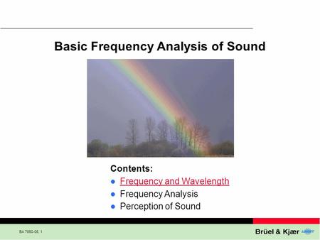 BA 7660-06, 1 Basic Frequency Analysis of Sound Contents: Frequency and Wavelength Frequency Analysis Perception of Sound.