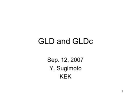 1 GLD and GLDc Sep. 12, 2007 Y. Sugimoto KEK. 2 Compact GLD Option Motivation –GLD and LDC will write a common LoI –The detector design should have common.