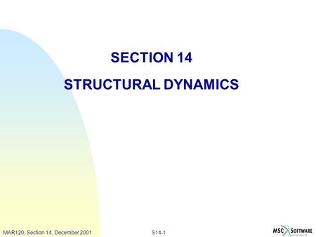 PAT328, Section 3, March 2001MAR120, Lecture 4, March 2001S14-1MAR120, Section 14, December 2001 SECTION 14 STRUCTURAL DYNAMICS.
