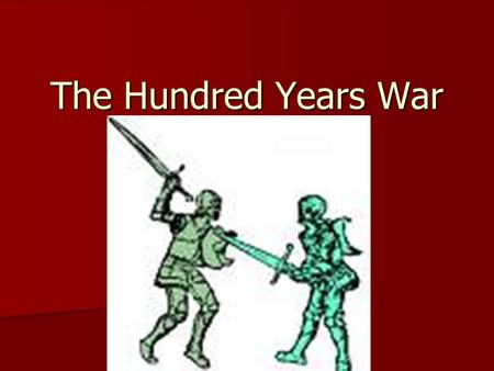 The Hundred Years War.