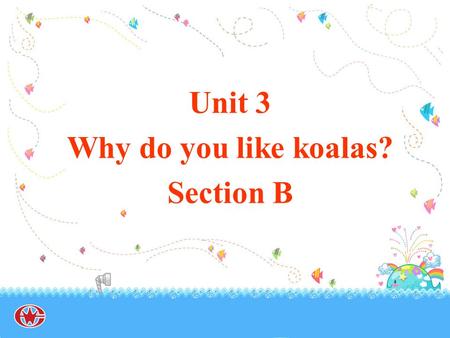 Unit 3 Why do you like koalas? Section B. Who is it ? Guessing game.