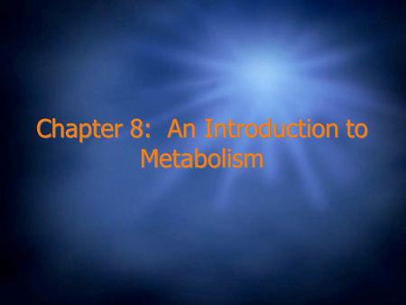 Chapter 8: An Introduction to Metabolism. Metabolism  The sum of all chemical reactions that take place in the organism.  It is the way in which a cell.