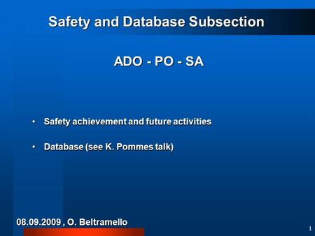 1 Safety and Database Subsection ADO - PO - SA Safety achievement and future activitiesSafety achievement and future activities Database (see K. Pommes.