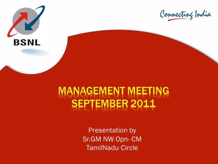 Presentation by Sr.GM NW Opn- CM TamilNadu Circle.