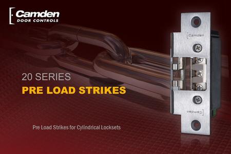 Pre Load Strikes for Cylindrical Locksets 20 SERIES PRE LOAD STRIKES.