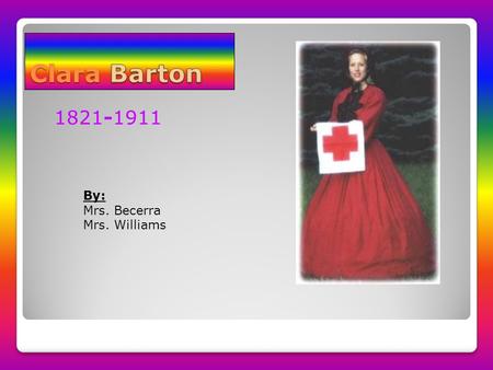 1821-1911 By: Mrs. Becerra Mrs. Williams. Birth & Childhood o Born on Christmas, 1821 o Parents: Stephen and Sarah o Dad: farmer, politician, and horse.